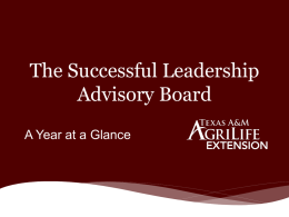 The Successful Leadership Advisory Board A Year at a Glance Background     Leadership Advisory Boards are the primary grassroots organization for Extension. The major roles of.