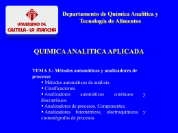 Departamento de Química Analítica y Tecnología de Alimentos  QUIMICA ANALITICA APLICADA TEMA 3.- Métodos automáticos y analizadores de procesos  Métodos automáticos de análisis.  Clasificaciones. 