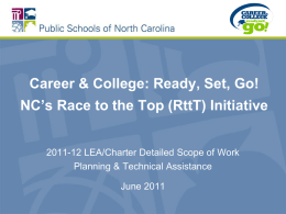 Career & College: Ready, Set, Go!  NC’s Race to the Top (RttT) Initiative  2011-12 LEA/Charter Detailed Scope of Work Planning & Technical Assistance June.