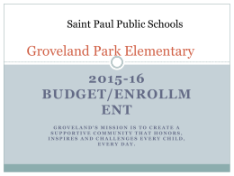 Saint Paul Public Schools  Groveland Park Elementary 2015-16 BUDGET/ENROLLM ENT GROVELAND'S MISSION IS TO CREATE A SUPPORTIVE COMMUNITY THAT HONORS, INSPIRES AND CHALLENGES EVERY CHILD, EVERY DAY.