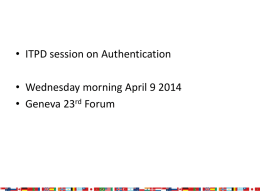 • ITPD session on Authentication • Wednesday morning April 9 2014 • Geneva 23rd Forum.