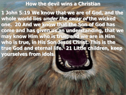 How the devil wins a Christian 1 John 5:19 We know that we are of God, and the whole world lies under.