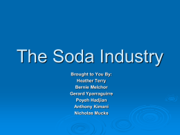 The Soda Industry Brought to You By: Heather Terry Bernie Melchor Gerard Yparraguirre Poyeh Hadjian Anthony Kimani Nicholas Mucks.