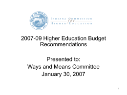 2007-09 Higher Education Budget Recommendations Presented to: Ways and Means Committee January 30, 2007