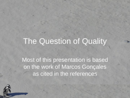 The Question of Quality Most of this presentation is based on the work of Marcos Gonçales as cited in the references.