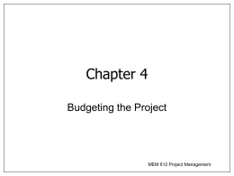 Chapter 4 Budgeting the Project  MEM 612 Project Management Introduction • Budgets are plans for allocating organizational resources to project activities. – forecasting required resources, quantities needed,