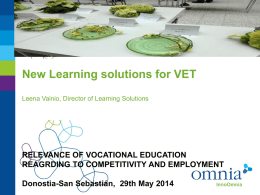 New Learning solutions for VET Leena Vainio, Director of Learning Solutions  RELEVANCE OF VOCATIONAL EDUCATION REAGRDING TO COMPETITIVITY AND EMPLOYMENT Donostia-San Sebastián, 29th May.