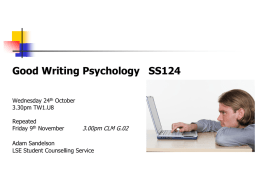 Good Writing Psychology SS124 Wednesday 24th October 3.30pm TW1.U8 Repeated Friday 9th November  3.00pm CLM G.02  Adam Sandelson LSE Student Counselling Service.