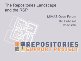 The Repositories Landscape and the RSP MIMAS Open Forum Bill Hubbard 9th July 2008