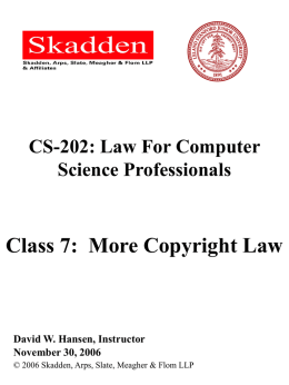 CS-202: Law For Computer Science Professionals  Class 7: More Copyright Law  David W.