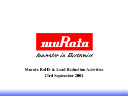 Murata RoHS & Lead Reduction Activities 23rd September 2004 Agenda Welcome & Introductions Background Lead Free Manufacturing The Legislation Manufacturing Issues Murata Activity & Direction Part Numbering Changes Distribution.