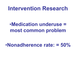 Intervention Research •Medication underuse = most common problem •Nonadherence rate: = 50% •  • • • •  Statistics By 2010, 95% of patients should receive verbal counseling on appropriate use.