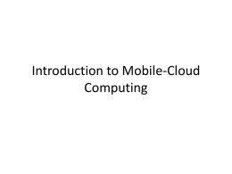 Introduction to Mobile-Cloud Computing What is Mobile Cloud Computing? Mobile cloud computing (MCC) at its simplest, refers to an infrastructure where both the.