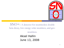 SNO+: A detector for neutrinoless double beta decay, low energy solar neutrinos, and geoneutrinos.  Aksel Hallin June 13, 2008