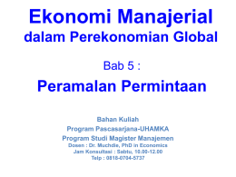 Ekonomi Manajerial dalam Perekonomian Global Bab 5 :  Peramalan Permintaan Bahan Kuliah Program Pascasarjana-UHAMKA Program Studi Magister Manajemen Dosen : Dr.
