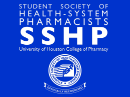Who are we? • We are the student chapter of the American Society of Health-System Pharmacists (ASHP), the Texas Society of Health-System.