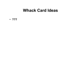 Whack Card Ideas • ??? 15 Whack Card Ideas 1. Card Playing Partners Intros: Grab Card that interests you.