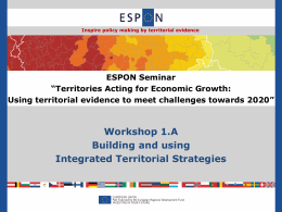 Inspire policy making by territorial evidence  ESPON Seminar “Territories Acting for Economic Growth: Using territorial evidence to meet challenges towards 2020”  Workshop 1.A Building and.