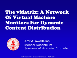 The vMatrix: A Network Of Virtual Machine Monitors For Dynamic Content Distribution Amr A.