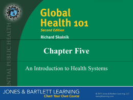 Chapter Five An Introduction to Health Systems What is a Health System? Health system – component parts: • • • • •  Agencies that plan, fund and regulate.