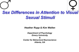 Sex Differences in Attention to Visual Sexual Stimuli Heather Rupp & Kim Wallen Department of Psychology Emory University & Center for Behavioral Neuroscience Atlanta, GA.