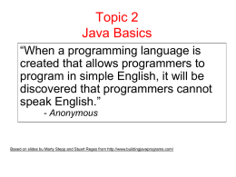 Topic 2 Java Basics “When a programming language is created that allows programmers to program in simple English, it will be discovered that programmers cannot speak.