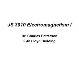 JS 3010 Electromagnetism I Dr. Charles Patterson 2.48 Lloyd Building Course Outline Course texts: • Electromagnetism, 2nd Edn.