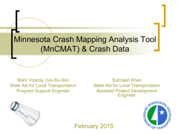 Minnesota Crash Mapping Analysis Tool (MnCMAT) & Crash Data  Mark Vizecky (Va-Sis-Ski) State Aid for Local Transportation Program Support Engineer  Sulmaan Khan State Aid for Local.