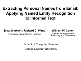 Extracting Personal Names from Email: Applying Named Entity Recognition to Informal Text Einat Minkov & Richard C.