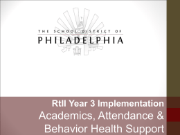 RtII Year 3 Implementation  Academics, Attendance & Behavior Health Support • Participants will understand the district's implementation of the RTII process for behavior, attendance.