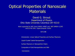 Optical Properties of Nanoscale Materials David G. Stroud,  Department of Physics, Ohio State University Columbus OH 43210 Work supported by NSF Grant DMR01-04987 and NSF.