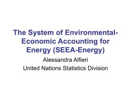 The System of EnvironmentalEconomic Accounting for Energy (SEEA-Energy) Alessandra Alfieri United Nations Statistics Division.