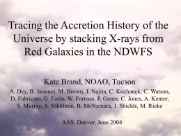Tracing the Accretion History of the Universe by stacking X-rays from Red Galaxies in the NDWFS Kate Brand, NOAO, Tucson A.