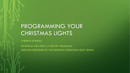 PROGRAMMING YOUR CHRISTMAS LIGHTS ANDREW KONKOL TECHNICAL ARCHITECT AT SENTRY INSURANCE CREATOR/DESIGNER OF THE KONKOLS CHRISTMAS LIGHT SHOW.
