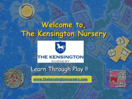 Welcome to, The Kensington Nursery  Learn Through Play !! www.thekensingtonnursery.com Best Curriculum Our Bidayaat curriculum encompasses EYFS from the UK and High Scope from the.