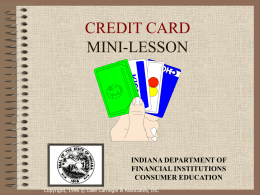 CREDIT CARD MINI-LESSON  INDIANA DEPARTMENT OF FINANCIAL INSTITUTIONS CONSUMER EDUCATION Copyright, 1996 © Dale Carnegie & Associates, Inc.