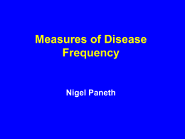 Measures of Disease Frequency  Nigel Paneth FRACTIONS USED IN DESCRIBING DISEASE FREQUENCY RATIO A fraction in which the numerator is not part of the denominator. e.g.