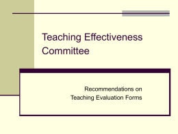 Teaching Effectiveness Committee  Recommendations on Teaching Evaluation Forms Teaching Effectiveness Committee 2004-2006 Members in 2004-2005  New members in 2005-2006  Gisela Buschle-Diller (Polymer & Fiber Eng., Chair) John Heilman.
