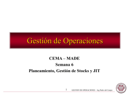Gestión de Operaciones CEMA – MADE Semana 6 Planeamiento, Gestión de Stocks y JIT  GESTION DE OPERACIONES – Ing Pedro del Campo.