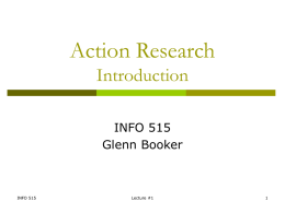 Action Research Introduction INFO 515 Glenn Booker  INFO 515  Lecture #1 Course Scope This class focuses on understanding common types of analysis techniques which may be used to.