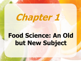 Chapter 1 Food Science: An Old but New Subject Images shutterstock.com Objectives • Describe the three periods in the development of foods. • Summarize how food.