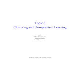 Topic 6 Clustering and Unsupervised Learning credits: Padhraic Smyth lecture notes Hand, et al Chapter 9 David Madigan lecture notes  Data Mining - Volinsky - 2011