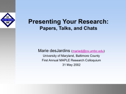 Presenting Your Research: Papers, Talks, and Chats  Marie desJardins (mariedj@cs.umbc.edu) University of Maryland, Baltimore County First Annual MAPLE Research Colloquium 31 May 2002  September1999 October 1999