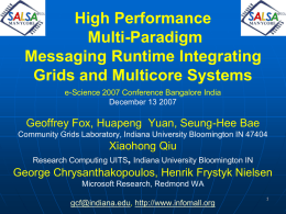 High Performance Multi-Paradigm Messaging Runtime Integrating Grids and Multicore Systems e-Science 2007 Conference Bangalore India December 13 2007  Geoffrey Fox, Huapeng Yuan, Seung-Hee Bae Community Grids Laboratory,