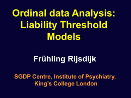Ordinal data Analysis: Liability Threshold Models Frühling Rijsdijk SGDP Centre, Institute of Psychiatry, King’s College London.