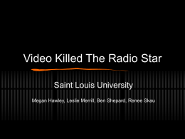 Video Killed The Radio Star Saint Louis University Megan Hawley, Leslie Merrill, Ben Shepard, Renee Skau.