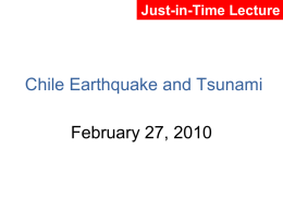Just-in-Time Lecture  Chile Earthquake and Tsunami February 27, 2010 February 27, 2010 | 1605 GMT.
