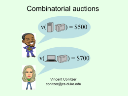 Combinatorial auctions v(  v(  ) = $500  ) = $700  Vincent Conitzer conitzer@cs.duke.edu Complementarity and substitutability • How valuable one item is to a bidder may depend on.