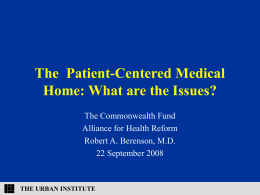 The Patient-Centered Medical Home: What are the Issues? The Commonwealth Fund Alliance for Health Reform Robert A.