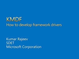 How to develop framework drivers Kumar Rajeev SDET Microsoft Corporation KMDF does not support HID minidrivers natively due to conflicting KMDF and HID architecture.